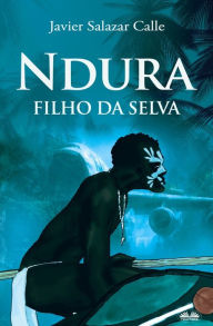 Title: Ndura. Filho Da Selva, Author: Javier Salazar Calle