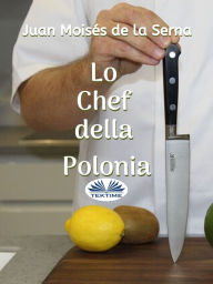 Title: Lo Chef Della Polonia, Author: Juan Moisés De La Serna