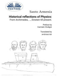 Title: Historical Reflections Of Physics: From Archimedes, ..., Einstein Till Present, Author: Santo Armenia