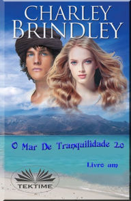 Title: O Mar De Tranquilidade 2.0: Livro Um, Author: Charley Brindley