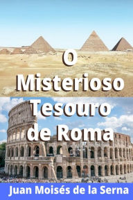 Title: O misterioso tesouro de Roma, Author: Juan Moisés De La Serna
