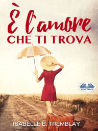 Title: È L'Amore Che Ti Trova, Author: Isabelle B. Tremblay