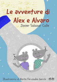 Title: Le Avventure di Alex e Alvaro, Author: Javier Salazar Calle