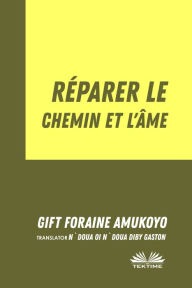 Title: Réparer Le Chemin Et L'Âme, Author: Gift Foraine Amukoyo