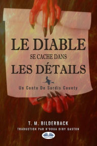 Title: Le Diable Se Cache Dans Les Détails: Un Conte Du Comté Sardis, Author: T. M. Bilderback