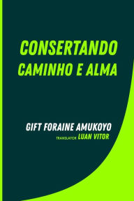 Title: Consertando Caminho E Alma, Author: Gift Foraine Amukoyo