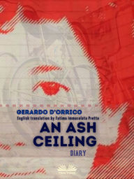 Title: An Ash Ceiling: Diary, Author: Gerardo D'Orrico