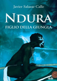 Title: Ndura. Figlio Della Giungla, Author: Javier Salazar Calle