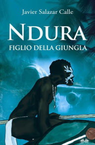 Title: Ndura. Figlio della Giungla, Author: Javier Salazar Calle