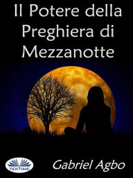 Title: Il Potere Della Preghiera Di Mezzanotte, Author: Gabriel Agbo