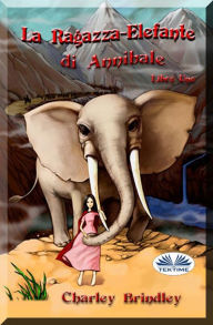 Title: La Ragazza-Elefante Di Annibale Libro Uno: Tin Tin Ban Sunia, Author: Charley Brindley