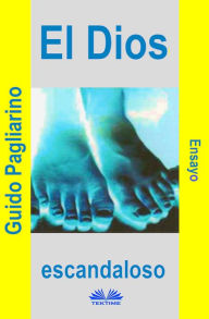 Title: El Dios Escandaloso: Ensayo, Author: Guido Pagliarino