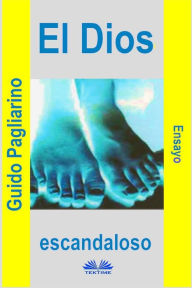 Title: El Dios Escandaloso: Ensayo, Author: Guido Pagliarino