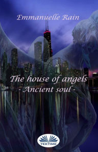 Title: The House Of Angels: Ancient Soul, Author: Emmanuelle Rain