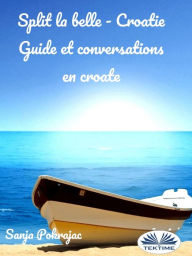 Title: Split La Belle - Croatie: Guide Et Conversations En Croate, Author: Sanja Pokrajac