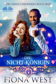 Title: Die Nicht-Königin, Author: Fiona West