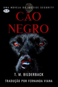 Title: Cão Negro - Uma Novela Da Justice Security, Author: T. M. Bilderback