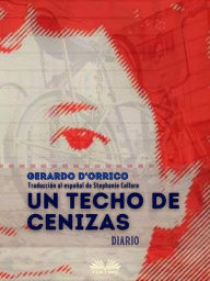 Title: Un Techo De Cenizas: Diario, Author: Gerardo D'Orrico