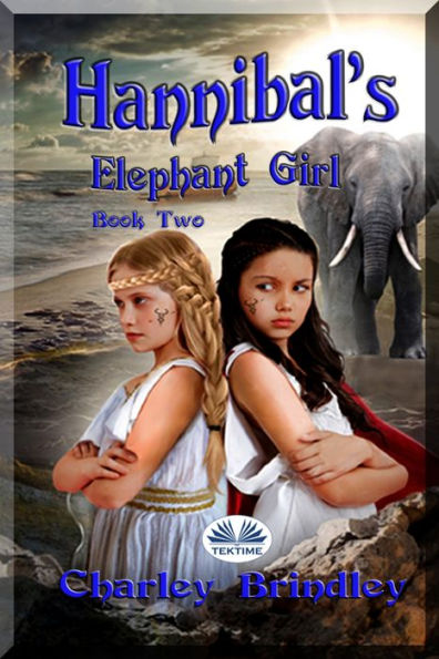 Hannibal's Elephant Girl: Book Two: Voyage To Iberia