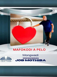 Title: Mafokodi A Pelo, Author: Senkwakwarara Job Mothiba