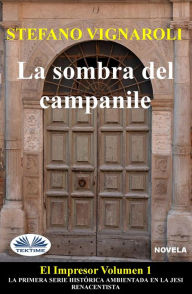 Title: La Sombra Del Campanile: El Impresor - Primer Episodio, Author: Stefano Vignaroli