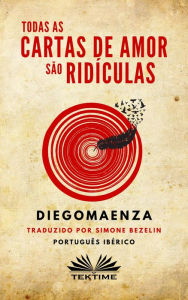 Title: Todas As Cartas De Amor São Ridículas, Author: Diego Maenza