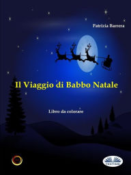 Title: Il Viaggio Di Babbo Natale: Libro Da Colorare, Author: Patrizia Barrera