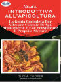 Guida Introduttiva All'Apicoltura: La Guida Completa Per Allevare Colonie Di Api, Mantenerle E Far Prosperare Il Proprio Alveare