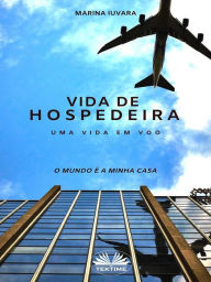 Title: Vida De Hospedeira: O Mundo É A Minha Casa, Author: Marina Iuvara