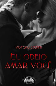 Title: Eu Odeio Amar Você, Author: Victory Storm