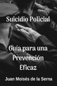 Title: Suicidio Policial: Guía Para Una Prevención Eficaz, Author: Juan Moisés De La Serna