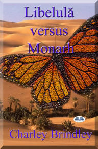 Title: Libelula Versus Monarh: Partea A Doua, Author: Charley Brindley