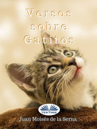 Title: Versos Sobre Gatitos, Author: Juan Moisés De La Serna