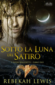 Title: Sotto La Luna Del Satiro: Libro Due Della Serie I Satiri Maledetti, Author: Rebekah Lewis