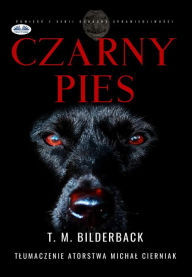 Title: Czarny Pies - Powiesc Z Serii Ochrona Sprawiedliwosci, Author: T. M. Bilderback