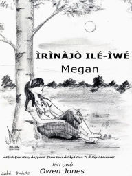 Title: I`ri`na`jo` Ile?-I`we? Megan: At??na` ?`mi? Kan, A`nj?`nnu? ?ku`n Kan A`ti I`ya? Kan Ti? O? K?ni Lo?minu?!, Author: Owen Jones