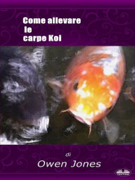 Title: Come Allevare Le Carpe Koi, Author: Owen Jones