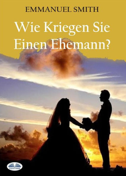 Wie Kriegen Sie Einen Ehemann?