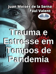 Title: Trauma E Estresse Em Tempos De Pandemia, Author: Juan Moisés De La Serna
