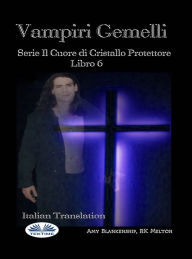 Title: Vampiri Gemelli: Serie Il Cuore Di Cristallo Protettore Libro 6, Author: Amy Blankenship