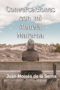 Title: Conversaciones Con Mi Abuela Materna, Author: Juan Moisés De La Serna