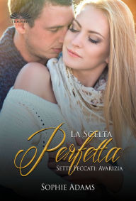 Title: La Scelta Perfetta: Avarizia, Author: Sophie Adams
