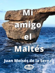 Title: Mi Amigo El Maltés, Author: Juan Moisés De La Serna