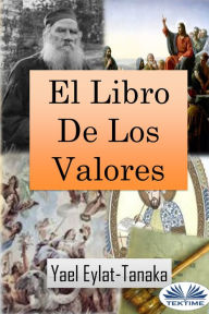 Title: El Libro De Los Valores: Una Guía Edificante Para Nuestros Dilemas Morales, Author: Yael Eylat-Tanaka