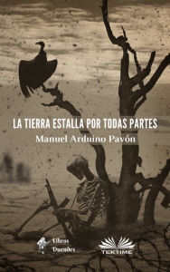 Title: La Tierra Estalla Por Todas Partes, Author: Manuel Arduino Pavón