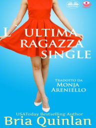 Title: L'Ultima Ragazza Single, Author: Bria Quinlan