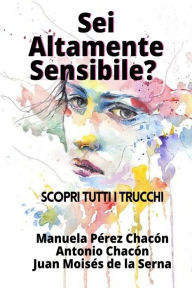 Title: Sei Altamente Sensibile?: Scopri tutti i trucchi, Author: Antonio Chacïn