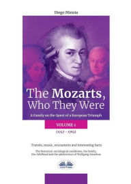 Title: The Mozarts, Who They Were (Volume 1): A Family On A European Conquest, Author: Diego Minoia