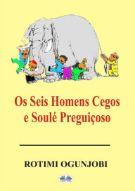 Title: Os Seis Homens Cegos E Soulé Preguiçoso, Author: Rotimi Ogunjobi
