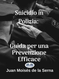 Title: Suicidio In Polizia: Guida Per Una Prevenzione Efficace, Author: Juan Moisés De La Serna
